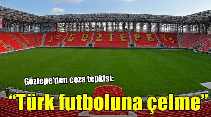 Göztepe'den ceza tepkisi: 'Türk futboluna çelme'