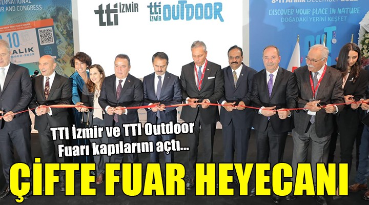 TTI İzmir ve TTI Outdoor Fuarı kapılarını açtı...